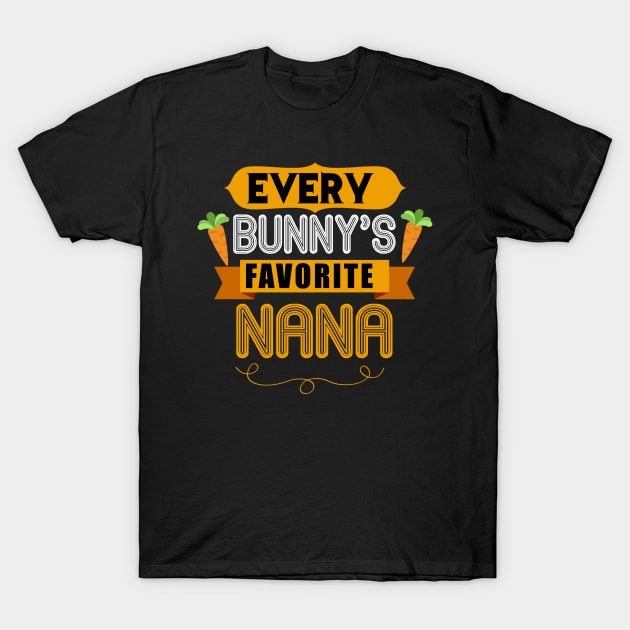 WOMEN'S EVERY BUNNYS FAVORITE NANA SHIRT CUTE EASTER GIFT T-Shirt by toolypastoo